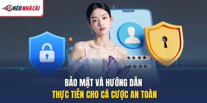Bảo mật và hướng dẫn thực tiễn cho cá cược an toàn