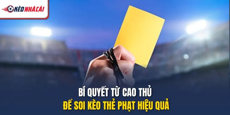 Bí quyết từ cao thủ để soi kèo thẻ phạt hiệu quả