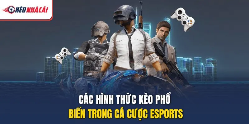 Các hình thức kèo phổ biến trong cá cược Esports