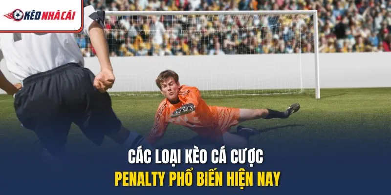 Các loại kèo cá cược penalty phổ biến hiện nay