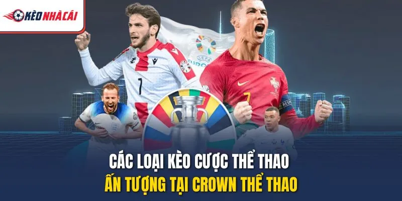 Các loại kèo cược thể thao ấn tượng tại Crown thể thao