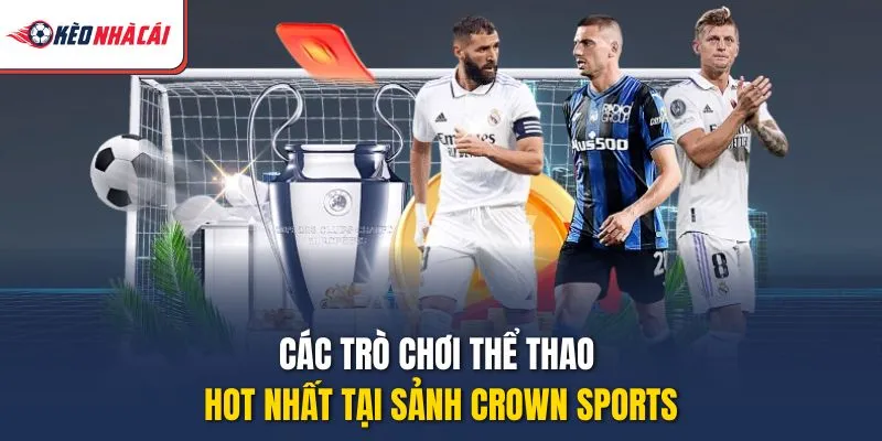 Các trò chơi thể thao hot nhất tại sảnh Crown Sports