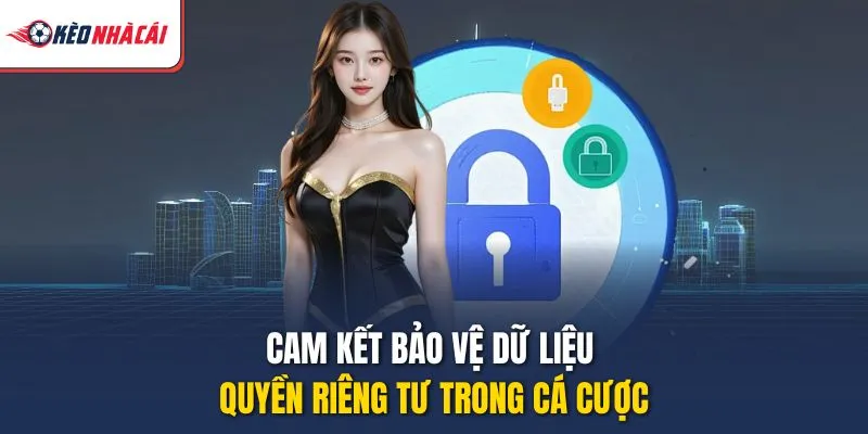 Cam kết bảo vệ dữ liệu quyền riêng tư trong cá cược