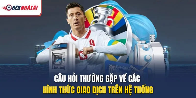 Câu hỏi thường gặp về các hình thức giao dịch trên hệ thống