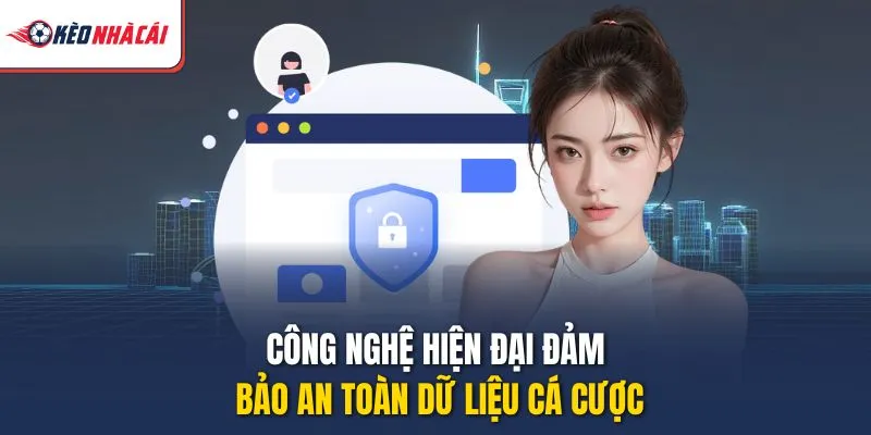 Công nghệ hiện đại đảm bảo an toàn dữ liệu cá cược