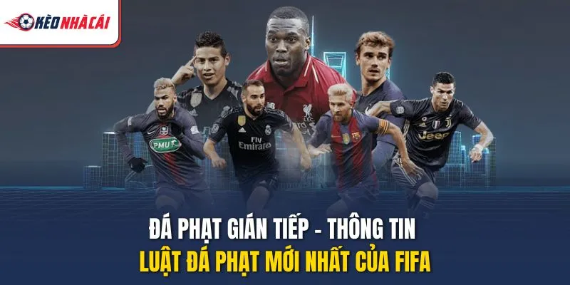 Đá Phạt Gián Tiếp - Thông Tin Luật Đá Phạt Mới Nhất Của FIFA