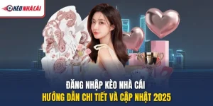 Đăng Nhập Kèo Nhà Cái - Hướng Dẫn Chi Tiết Và Cập Nhật 2025