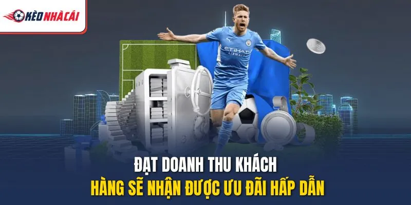 Đạt doanh thu khách hàng sẽ nhận được ưu đãi hấp dẫn