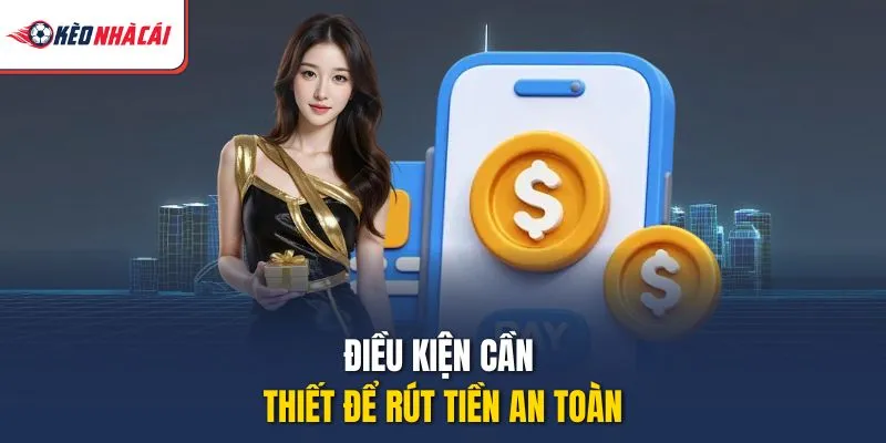 Điều kiện cần thiết để rút tiền an toàn