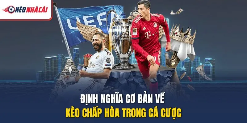 Định nghĩa cơ bản về kèo chấp hòa trong cá cược