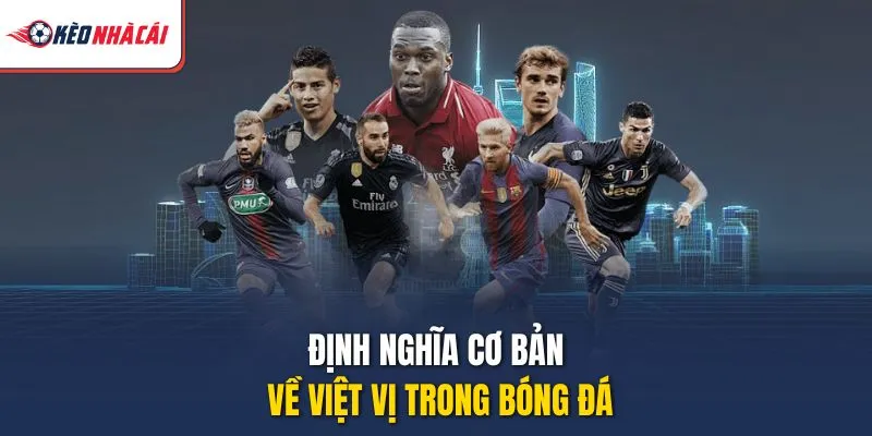 Định nghĩa cơ bản về việt vị trong bóng đá