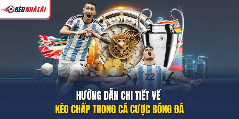 Hướng Dẫn Chi Tiết Về Kèo Chấp Trong Cá Cược Bóng Đá