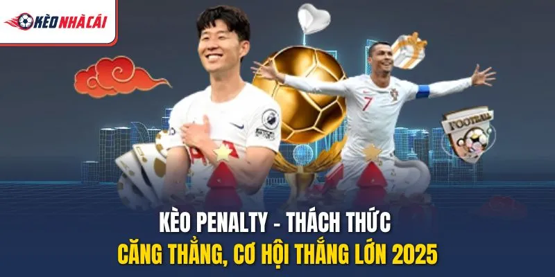 Kèo Penalty – Thách Thức Căng Thẳng, Cơ Hội Thắng Lớn 2025