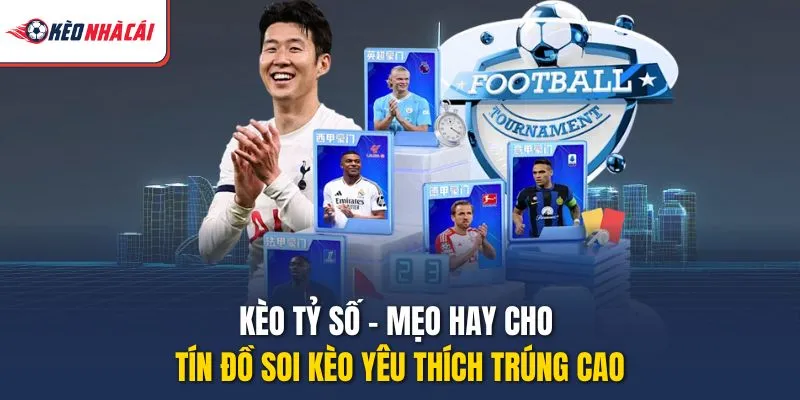 Kèo Tỷ Số - Mẹo Hay Cho Tín Đồ Soi Kèo Yêu Thích Trúng Cao