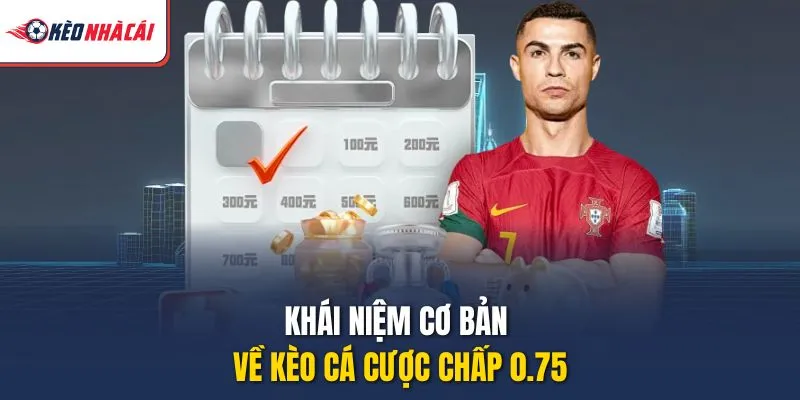 Khái niệm cơ bản về kèo cá cược chấp 0.75