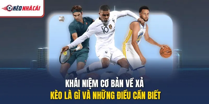 Khái niệm cơ bản về xả kèo là gì và những điều cần biết