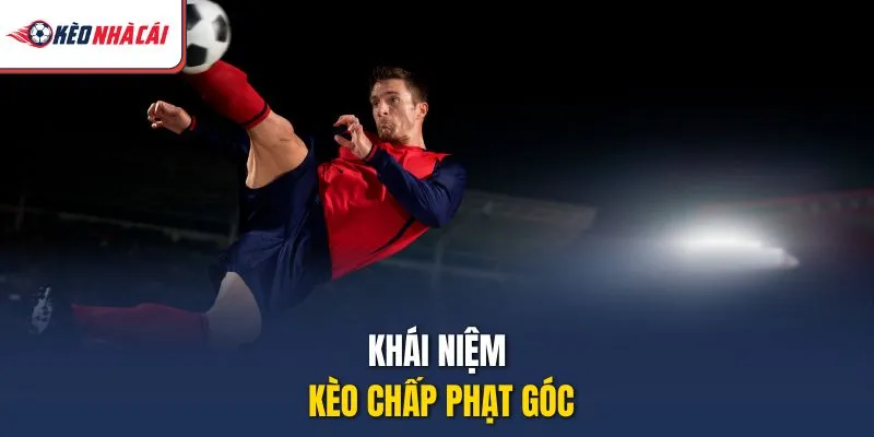 Khái niệm kèo chấp phạt góc
