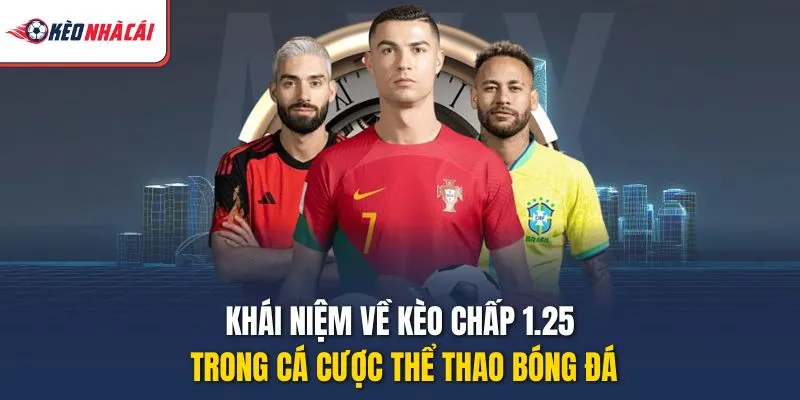 Khái niệm về kèo chấp 1.25 trong cá cược thể thao bóng đá