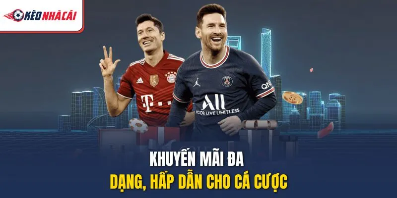 Khuyến mãi đa dạng, hấp dẫn cho cá cược