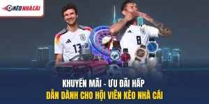 Khuyến Mãi - Ưu Đãi Hấp Dẫn Dành Cho Hội Viên Kèo Nhà Cái