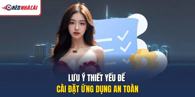 Lưu ý thiết yếu để cài đặt ứng dụng an toàn