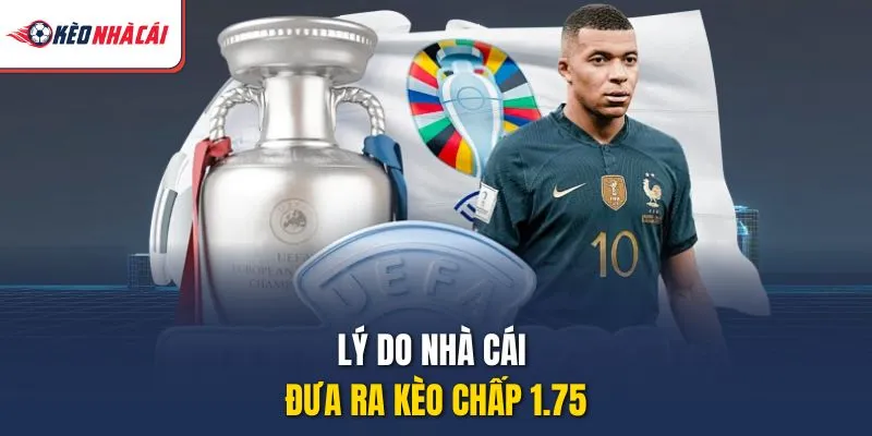Lý do nhà cái đưa ra kèo chấp 1.75