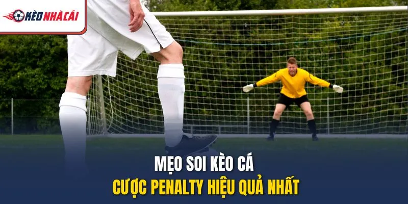 Mẹo soi kèo cá cược penalty hiệu quả nhất