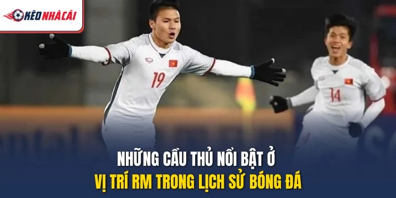 Những cầu thủ nổi bật ở vị trí RM trong lịch sử bóng đá