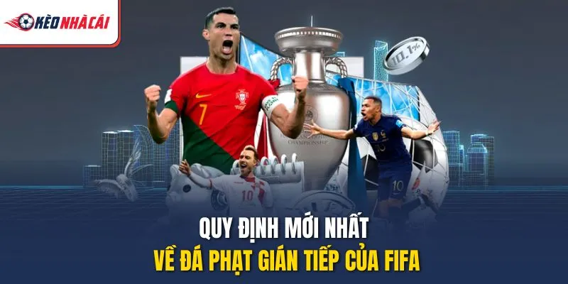 Quy định mới nhất về đá phạt gián tiếp của FIFA