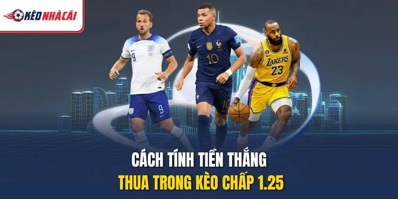 Cách tính tiền thắng thua trong kèo chấp 1.25
