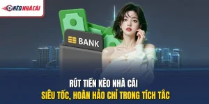 Rút Tiền Kèo Nhà Cái – Siêu Tốc, Hoàn Hảo Chỉ Trong Tích Tắc