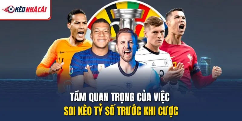 Tầm quan trọng của việc soi kèo tỷ số trước khi cược