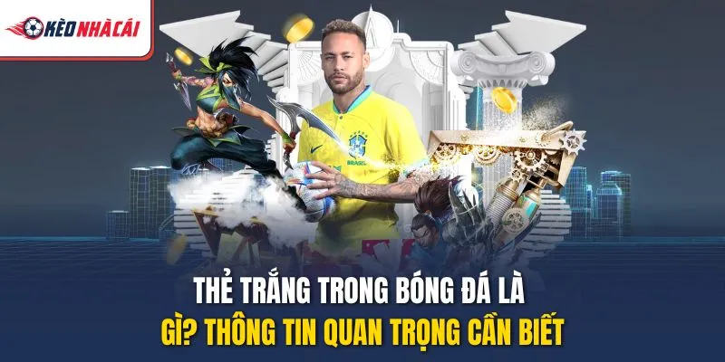 Thẻ Trắng Trong Bóng Đá Là Gì? Thông Tin Quan Trọng Cần Biết