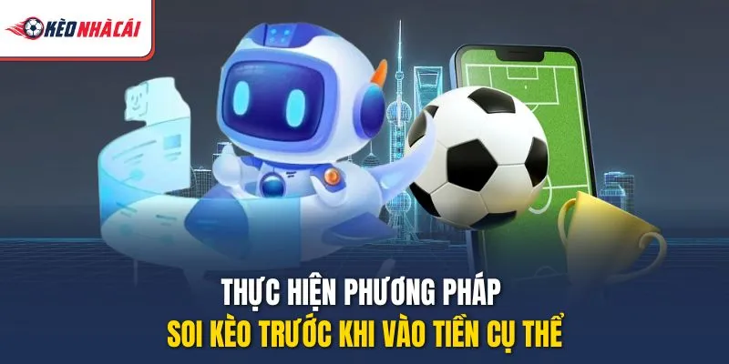 Thực hiện phương pháp soi kèo trước khi vào tiền cụ thể