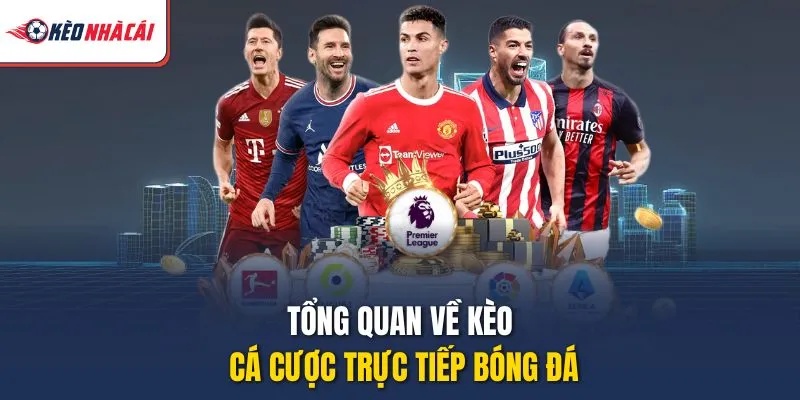Tổng quan về kèo cá cược trực tiếp bóng đá