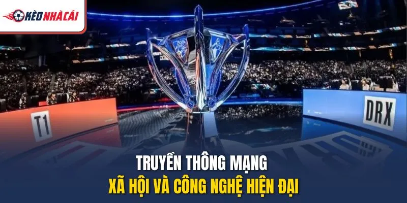 Truyền thông mạng xã hội và công nghệ hiện đại