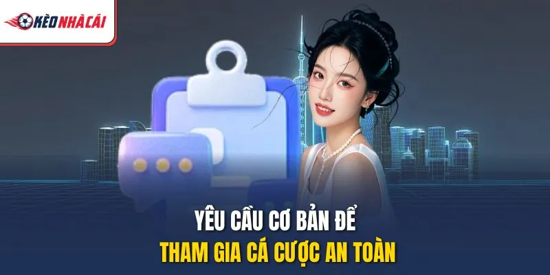 Yêu cầu cơ bản để tham gia cá cược an toàn
